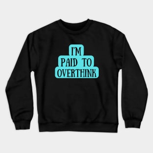 I Am Paid To Overthink Crewneck Sweatshirt
